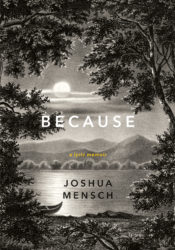 Because, a lyric memoir by Joshua Mensch